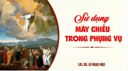 SỬ DỤNG MÁY CHIẾU TRONG PHỤNG VỤ