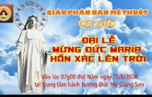 TRỰC TUYẾN ĐẠI LỄ MỪNG ĐỨC MARIA HỒN XÁC LÊN TRỜI - 15/8/2025 TẠI TTHH ĐỒI ĐỨC MẸ GIANG SƠN