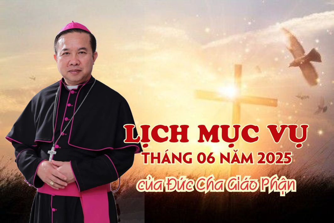LỊCH MỤC VỤ THÁNG 06 NĂM 2025 CỦA ĐỨC CHA GIÁO PHẬN