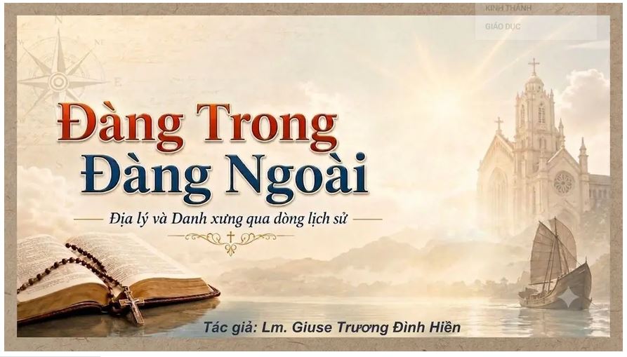 ĐÀNG TRONG – ĐÀNG NGOÀI: ĐỊA LÝ VÀ DANH XƯNG QUA DÒNG LỊCH SỬ